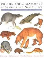 Prehistoric Mammals of Australia and New Guinea: One Hundred Million Years of Evolution di John A. Long, Michael Archer, Timothy Flannery edito da JOHNS HOPKINS UNIV PR