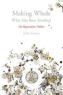 Making Whole What Has Been Smashed: On Reparations Politics di John Torpey edito da RUTGERS UNIV PR