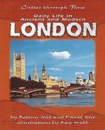 Daily Life in Ancient and Modern London di David Toht edito da Runestone Press