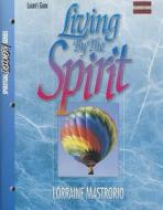Living by the Spirit, Leader's Guide di Lorraine Mastrorio edito da Gospel Publishing House