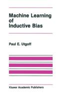 Machine Learning of Inductive Bias di Paul E. Utgoff edito da Springer US