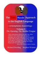 The Two Hands Approach to the English Language (Vol. I): A Symphonic Assemblage di Richard Dowling, Stephen D. Watson edito da Two Hands Approach Publishing