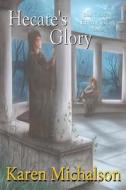 Hecate's Glory di Karen Michalson edito da FRONTLINE BOOKS