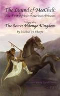 The Legend Of Meecheli di Michael M Sharpe edito da Acutebydesign, Publishing