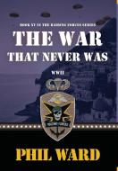 The War That Never Was di Phil Ward edito da Military Publishers, LLC