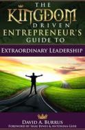 The Kingdom Driven Entrepreneur's Guide to Extraordinary Leadership di David a. Burrus edito da Kingdom Driven LLC