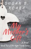 My Mother's Gift di Susan B. Roara, Kristen House edito da Burlington Publishing LLC