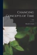 Changing Concepts of Time; 1952 edito da LIGHTNING SOURCE INC