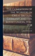 The Condition of the Workers in Great Britain, Germany and the Soviet Union, 1932-1938 edito da LIGHTNING SOURCE INC