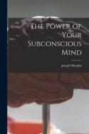 The Power of Your Subconscious Mind di Joseph Murphy edito da LIGHTNING SOURCE INC