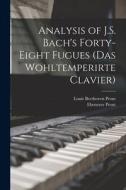 Analysis of J.S. Bach's Forty-eight Fugues (Das Wohltemperirte Clavier) di Ebenezer Prout, Louis Beethoven Prout edito da LEGARE STREET PR