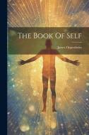 The Book Of Self di James Oppenheim edito da LEGARE STREET PR