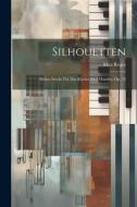 Silhouetten: Sieben Stücke Für Das Klavier Zu 2 Händen, Op. 53 di Max Reger edito da LEGARE STREET PR