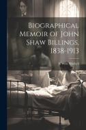Biographical Memoir of John Shaw Billings, 1838-1913 di S. Weir Mitchell edito da LEGARE STREET PR