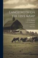 Langstroth on the Hive & Honey Bee di L. L. Langstroth, C. P. Dadant edito da LEGARE STREET PR