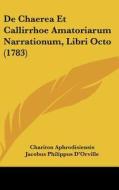 de Chaerea Et Callirrhoe Amatoriarum Narrationum, Libri Octo (1783) di Chariton Aphrodisiensis, Jacobus Philippus D'Orville, Johann Jakob Reiske edito da Kessinger Publishing