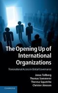 The Opening Up of International Organizations di Jonas Tallberg, Thomas Sommerer, Theresa Squatrito edito da Cambridge University Press