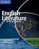 English Literature for the IB Diploma di Dr. David James, Nic Amy edito da Cambridge University Press