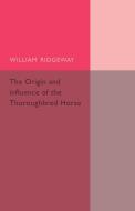 The Origin and Influence of the Thoroughbred             Horse di William Ridgeway edito da Cambridge University Press