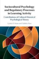 Sociocultural Psychology And Regulatory Processes In Learning Activity di Lynda D. Stone, Tabitha Hart edito da Cambridge University Press