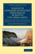 Viaggio di Lionardo di Niccolò Frescobaldi in Egitto e in Terra             Santa di Leonardo Frescobaldi edito da Cambridge University Press
