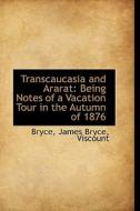 Transcaucasia And Ararat di Bryce edito da Bibliolife