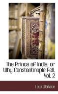 The Prince of India, or Why Constantinople Fell, Vol. 2 di Lewis Wallace, Lew Wallace edito da BCR (BIBLIOGRAPHICAL CTR FOR R