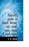 Tourist's Guide To South Devon di R N Worth edito da Bibliolife