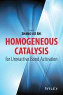 Homogeneous Catalysis for Unreactive Bond Activation di Zhang-Jie Shi edito da Wiley-Blackwell