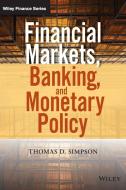 Financial Markets, Banking, and Monetary Policy di Thomas D. Simpson edito da John Wiley & Sons