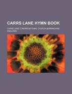 Carrs Lane Hymn Book di Carrs Lane Congregational Church edito da Rarebooksclub.com