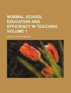 Normal School Education and Efficiency in Teaching Volume 1 di Junius Lathrop Meriam edito da Rarebooksclub.com