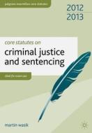 Core Statutes On Criminal Justice And Sentencing di Martin Wasik edito da Palgrave Macmillan