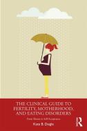 The Clinical Guide to Fertility, Motherhood, and Eating Disorders di Kate B. (Private practice Daigle edito da Taylor & Francis Ltd