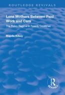 Lone Mothers Between Paid Work and Care: The Policy Regime in Twenty Countries di Majella Kilkey edito da Taylor & Francis Ltd