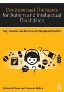 Controversial Therapies for Autism and Intellectual Disabilities di Richard M. Foxx edito da Taylor & Francis Ltd