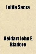 Initia Sacra di Geldart John E. Riadore edito da General Books