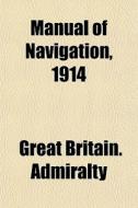 Manual Of Navigation, 1914 di Great Britain Admiralty edito da General Books
