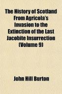 The History Of Scotland From Agricola's di John Hill Burton edito da General Books