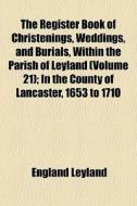 The Register Book Of Christenings, Weddi di England Leyland edito da General Books