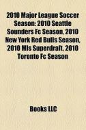2010 Major League Soccer Season: 2010 Se di Books Llc edito da Books LLC, Wiki Series