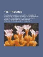 1987 Treaties: Treaties Concluded in 1987, Treaties Entered Into Force in 1987, Montreal Protocol, Sulphur Emissions Reduction Protoc edito da Books LLC