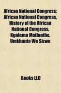 African National Congress: African Natio di Books Llc edito da Books LLC, Wiki Series