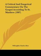 A Critical and Exegetical Commentary on the Gospel According to St. Matthew (1907) di Willoughby Charles Allen edito da Kessinger Publishing
