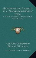 Handwriting Analysis as a Psychodiagnostic Tool: A Study in General and Clinical Graphology di Ulrich Sonnemann edito da Kessinger Publishing
