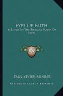 Eyes of Faith: A Study in the Biblical Point of View di Paul Sevier Minear edito da Kessinger Publishing