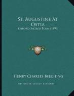 St. Augustine at Ostia: Oxford Sacred Poem (1896) di Henry Charles Beeching edito da Kessinger Publishing