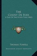 The Count de Foix: A Tale of the Olden Time (1842) di Thomas Powell edito da Kessinger Publishing