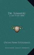 Dr. Summers: A Life Study (1884) di Oscar Penn Fitzgerald edito da Kessinger Publishing