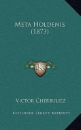 Meta Holdenis (1873) di Victor Cherbuliez edito da Kessinger Publishing